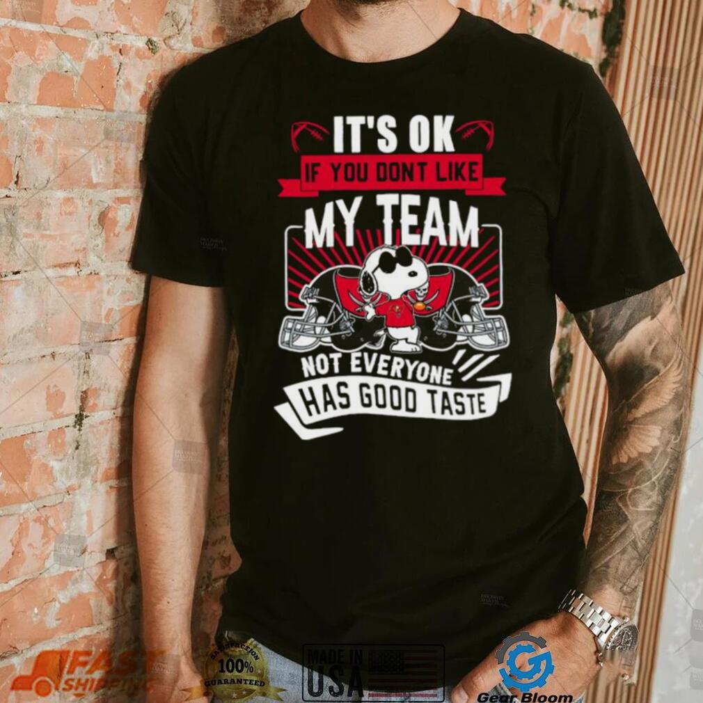 Snoopy Tampa Bay Buccaneers it’s ok if you don’t like my team not everyone has good taste shirt Snoopy Tampa Bay Buccaneers it’s ok if you don’t like my team not everyone has good taste shirt