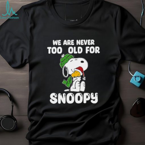 Snoopy hug Woodstock we are never too old for Snoopy shirt