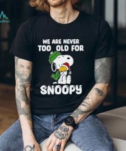 Snoopy hug Woodstock we are never too old for Snoopy shirt