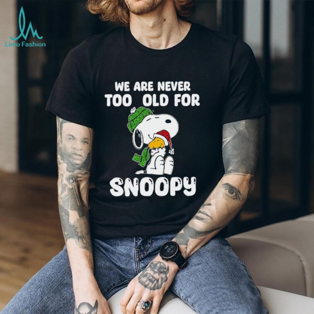 we are never too old for snoopy t shirt