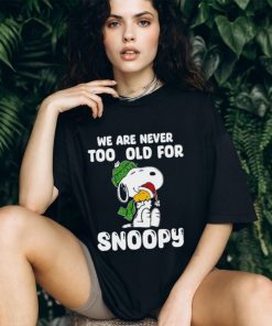 Snoopy hug Woodstock we are never too old for Snoopy shirt