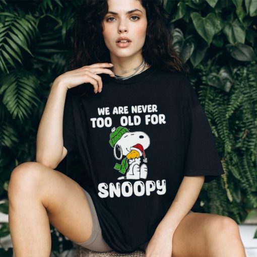 Snoopy hug Woodstock we are never too old for Snoopy shirt