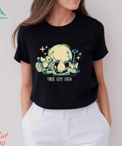 So Eepy Tired Eepy Even Shirt
