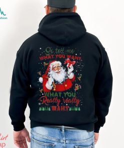 So Tell Me What You Want Santa Claus What You Really Really Want Christmas Sweatshirt