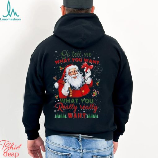 So Tell Me What You Want Santa Claus What You Really Really Want Christmas Sweatshirt