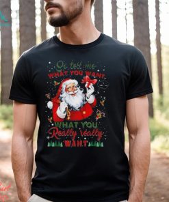 So Tell Me What You Want Santa Claus What You Really Really Want Christmas Sweatshirt