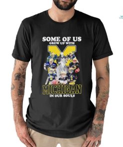 Some of us grew up with Michigan in our souls shirt