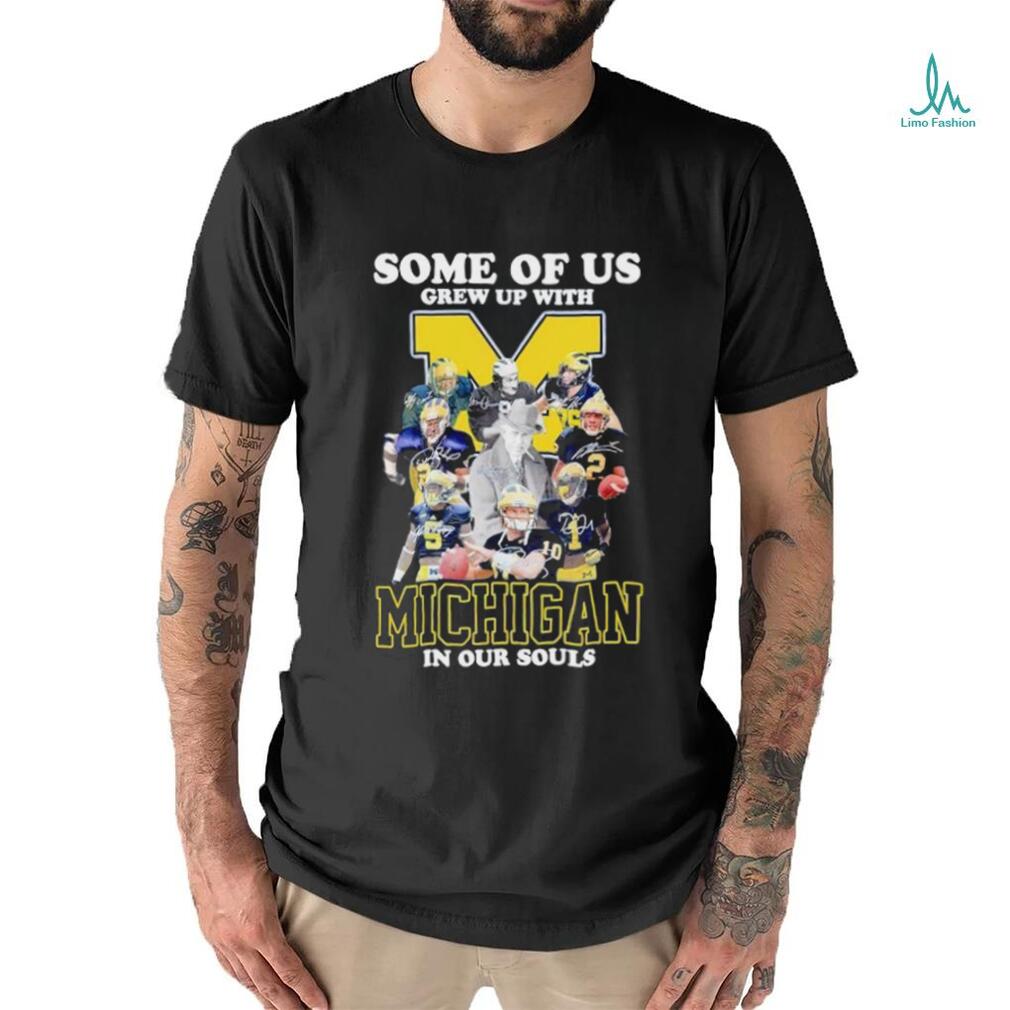 Some of us grew up with Michigan in our souls shirt Some of us grew up with Michigan in our souls shirt
