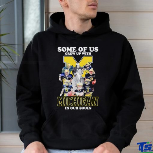 Some of us grew up with Michigan in our souls shirt