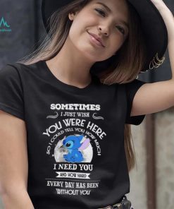 Sometimes I just wish you were here so I could tell you how much Stitch character funny shirt, hoodie, sweater, long sleeve and tank top Sometimes I just wish you were here so I could tell you how much Stitch character funny shirt