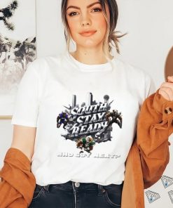 South stay ready who got next poster shirt