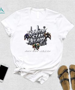 South stay ready who got next poster shirt, hoodie, sweater, long sleeve and tank top South stay ready who got next poster shirt