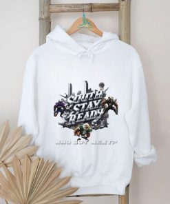 South stay ready who got next poster shirt