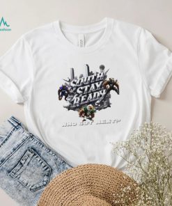 South stay ready who got next poster shirt, hoodie, sweater, long sleeve and tank top South stay ready who got next poster shirt