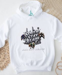 South stay ready who got next poster shirt