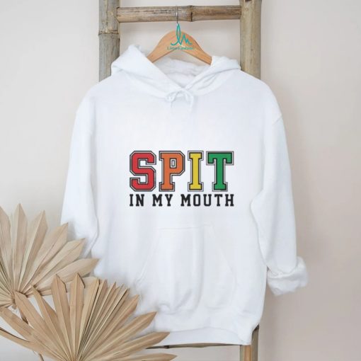 Spit In My Mouth Shirt