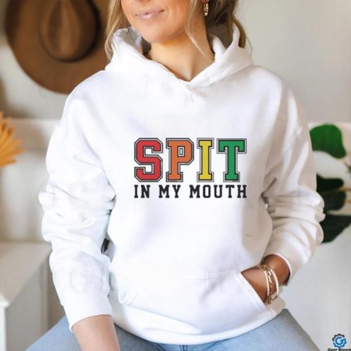 Spit In My Mouth Shirt