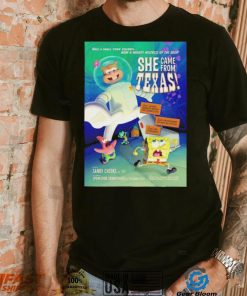 Spongebob squarepants she came from Texas poster shirt, hoodie, sweater, long sleeve and tank top Spongebob squarepants she came from Texas poster shirt