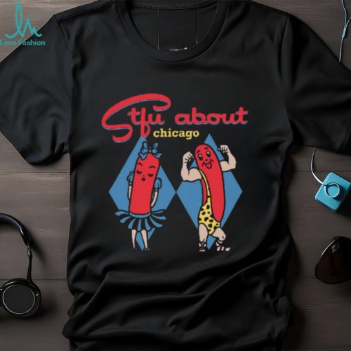 Stfu About Chicago Shirt Unisex T Shirt