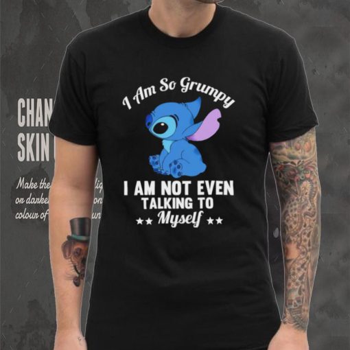 Stitch I am so grumpy I am not even talking to myself character funny shirt