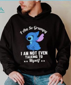 Stitch I am so grumpy I am not even talking to myself character funny shirt