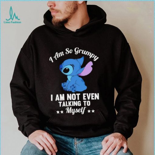 Stitch I am so grumpy I am not even talking to myself character funny shirt