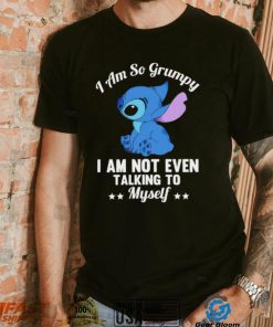 Stitch I am so grumpy I am not even talking to myself character funny shirt