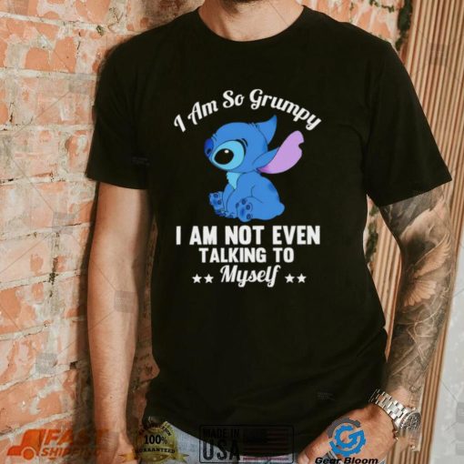 Stitch I am so grumpy I am not even talking to myself character funny shirt