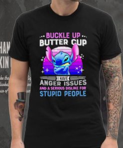 Stitch buckle up butter cup I have anger issues and a serious dislike for stupid people character funny shirt, hoodie, sweater, long sleeve and tank top Stitch buckle up butter cup I have anger issues and a serious dislike for stupid people character funny shirt