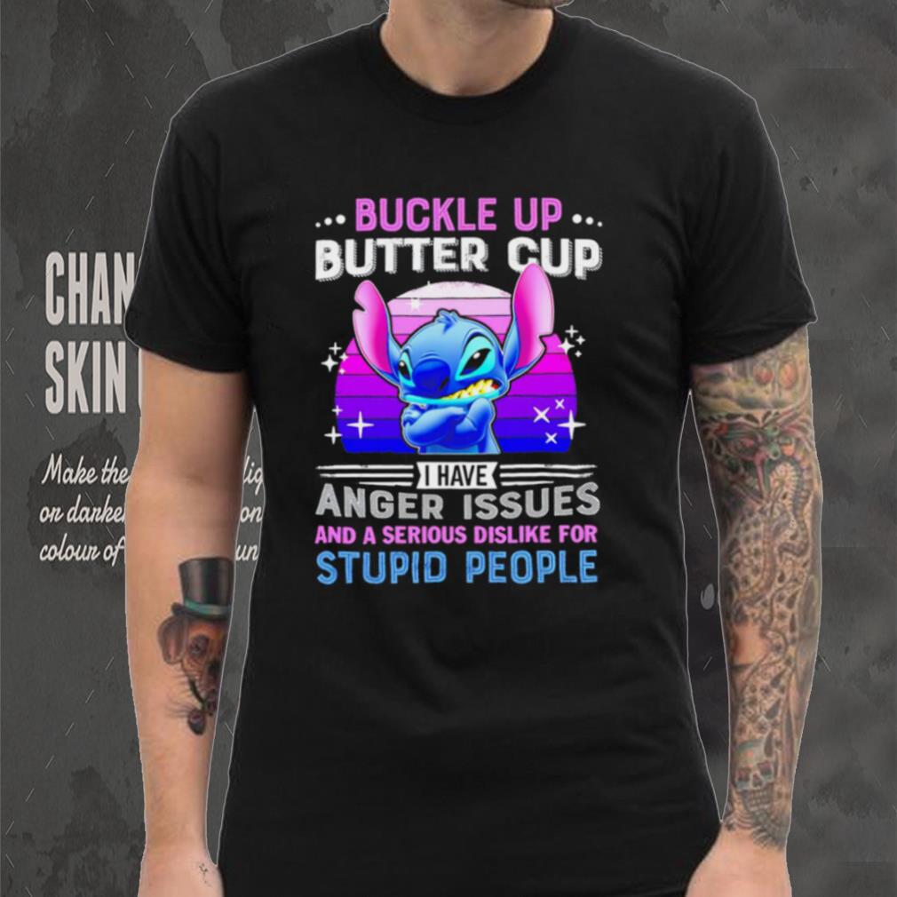 Stitch buckle up butter cup I have anger issues and a serious dislike for  stupid people character funny shirt - Limotees