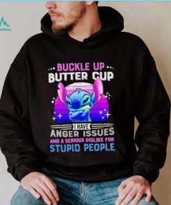 Stitch buckle up butter cup I have anger issues and a serious dislike for stupid people character funny shirt, hoodie, sweater, long sleeve and tank top Stitch buckle up butter cup I have anger issues and a serious dislike for stupid people character funny shirt