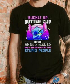 Stitch buckle up butter cup I have anger issues and a serious dislike for stupid people character funny shirt, hoodie, sweater, long sleeve and tank top Stitch buckle up butter cup I have anger issues and a serious dislike for stupid people character funny shirt
