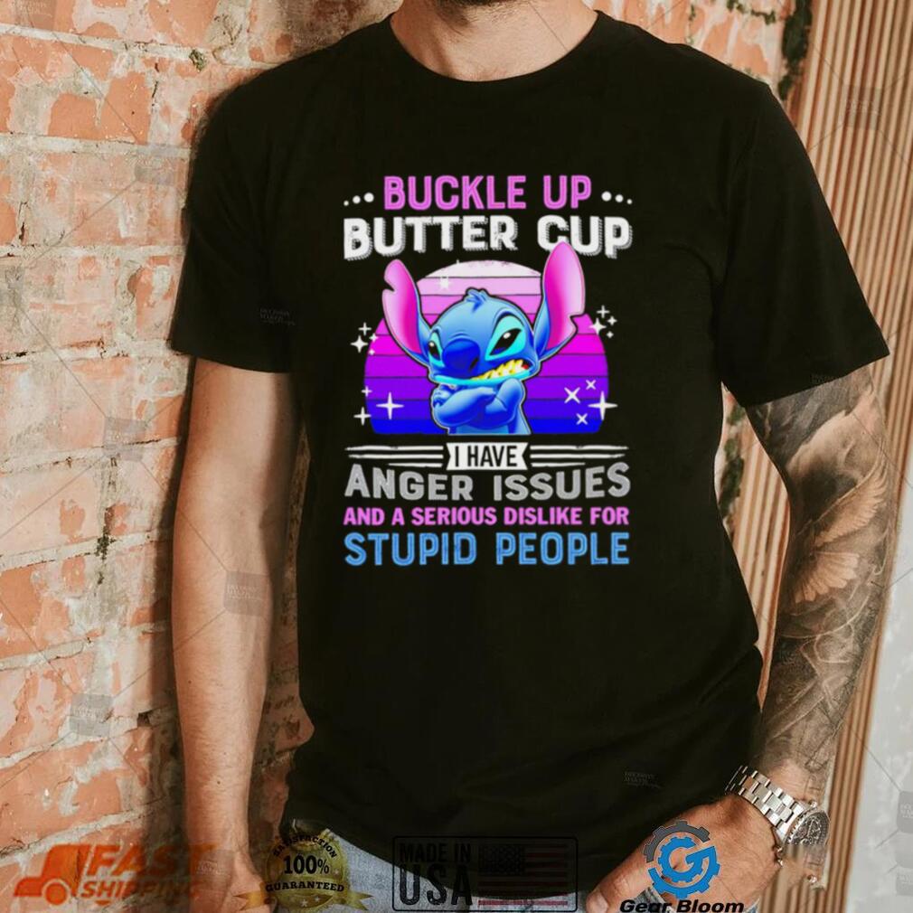Stitch buckle up butter cup I have anger issues and a serious dislike for stupid people character funny shirt Stitch buckle up butter cup I have anger issues and a serious dislike for stupid people character funny shirt