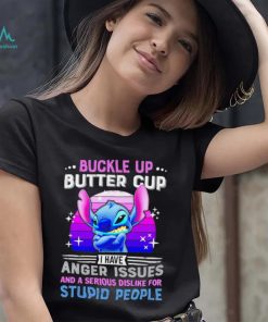 Stitch buckle up butter cup I have anger issues and a serious dislike for stupid people character funny shirt, hoodie, sweater, long sleeve and tank top Stitch buckle up butter cup I have anger issues and a serious dislike for stupid people character funny shirt