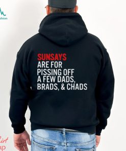 Sundays Are For Pissing Off A Few Dads Brads And Chads T Shirt