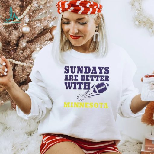 Sundays are better with Minnesota Vikings football NFL shirt