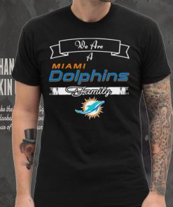 Super Bowl we are a Miami Dolphins family logo shirt