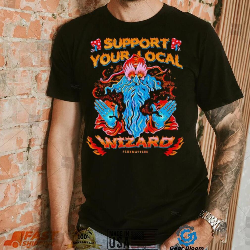 Support your local wizard shirt Support your local wizard shirt