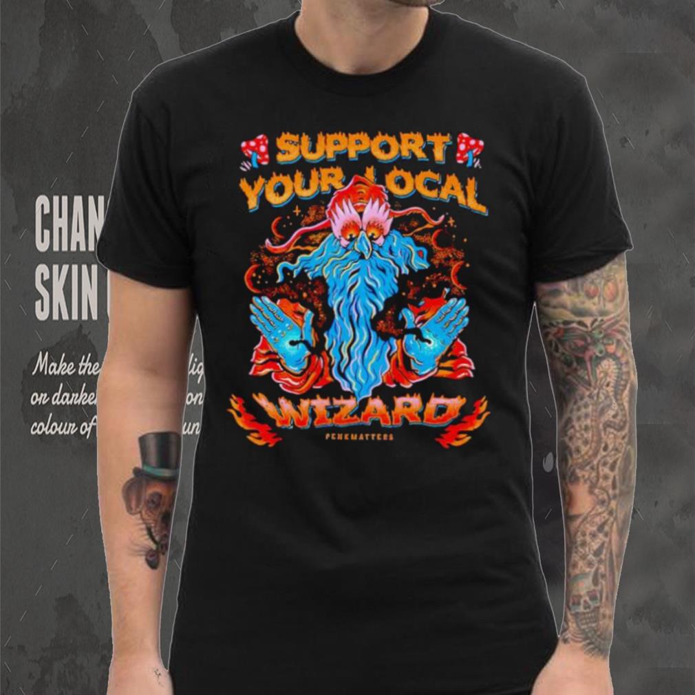 Support your local wizard shirt Support your local wizard shirt