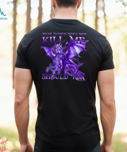 THAT WHICH DOES NOT KILL ME Classic T Shirt