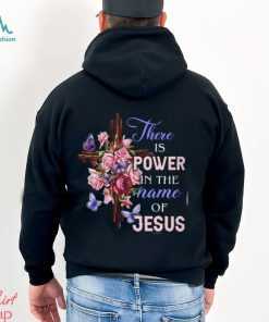THERE IS POWER IN THE NAME OF JESUS Classic T Shirt, hoodie, sweater, long sleeve and tank top THERE IS POWER IN THE NAME OF JESUS Classic T Shirt