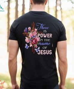 THERE IS POWER IN THE NAME OF JESUS Classic T Shirt, hoodie, sweater, long sleeve and tank top THERE IS POWER IN THE NAME OF JESUS Classic T Shirt