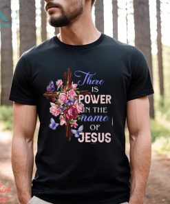 THERE IS POWER IN THE NAME OF JESUS Classic T Shirt, hoodie, sweater, long sleeve and tank top THERE IS POWER IN THE NAME OF JESUS Classic T Shirt