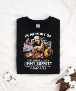 TRENDING] In Memory Of September 1, 2023 Jimmy Buffett Thank You For The Music And Memories Unisex T Shirt