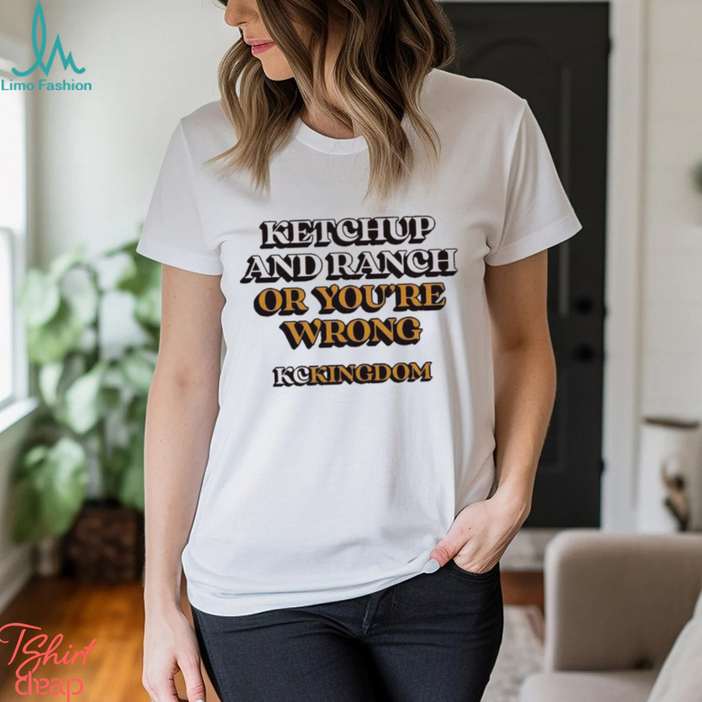 Taylor Kansas City Chiefs ketchup and ranch or you’re wrong KC kingdom shirt Taylor Kansas City Chiefs ketchup and ranch or you’re wrong KC kingdom shirt