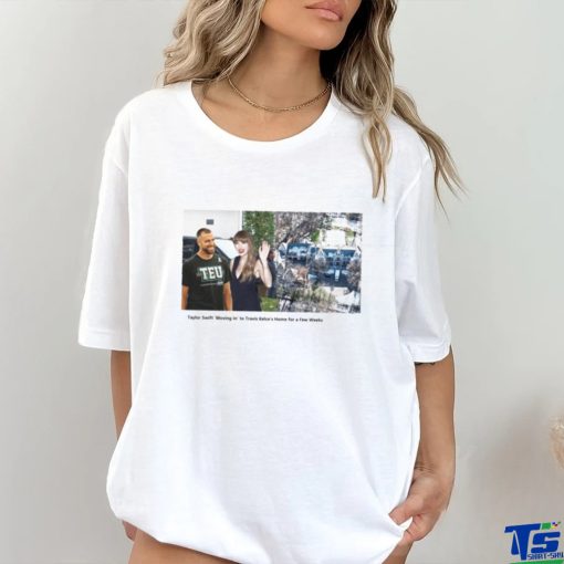 Taylor ‘Moving in’ to Travis Kelce’s Home for a Few Weeks shirt