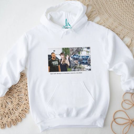 Taylor ‘Moving in’ to Travis Kelce’s Home for a Few Weeks shirt