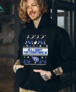 Tennessee Titans All I Want For Christmas Is Ugly Christmas Shirt