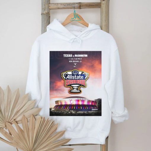 Texas Vs Washington 1.1.24 New Orleans LA Allstate Sugar Bowl poster shirt