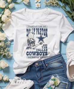 Thanksgiving Day Dolly Parton And The Dallas Cowboys Arlington Texas T Shirt